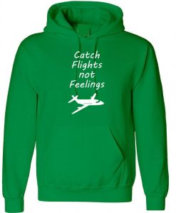 Catch Flights Not Feelings cute adult Hoodie