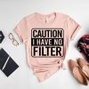 Caution No Filter Shirt