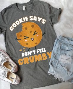 Chip the Cookie says Don't Feel Crumby T-Shirt