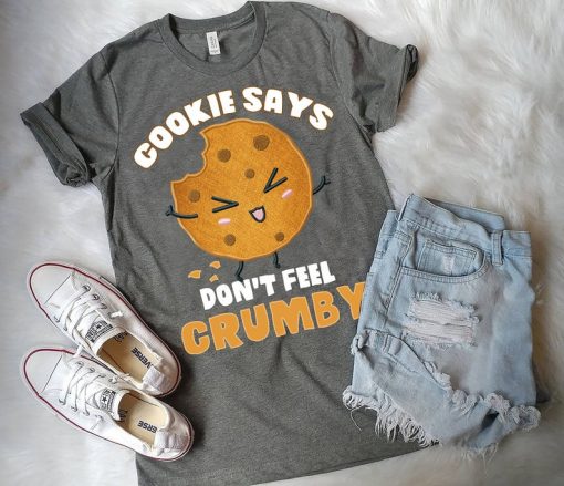 Chip the Cookie says Don't Feel Crumby T-Shirt