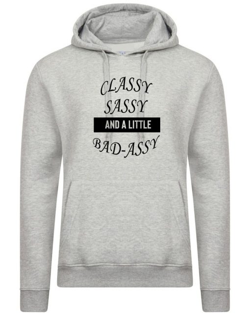 Classy Sassy and a little bit Bad Assy Funny Hoodie