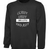 Classy Sassy and a little bit Bad Assy Funny Sweatshirt