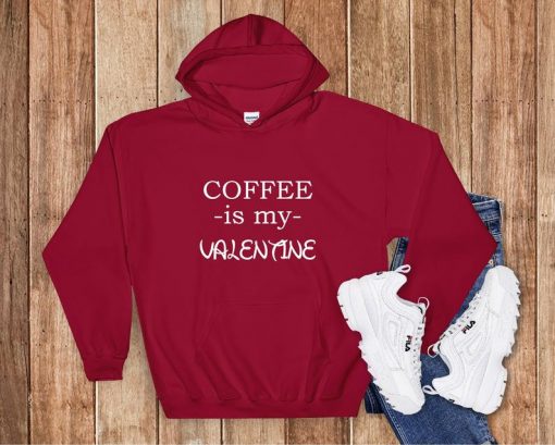 Coffe Is My Valentine Hoodie