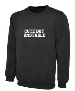 Cute But Unstable Funny Ladies Sweatshirt