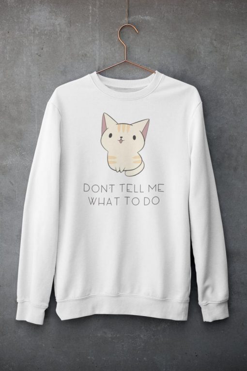 Don't Tell Me What to Do Sweatshirt