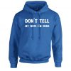 Don't Tell my Wife I'm Here Funny Mens Married Joke Hoodie