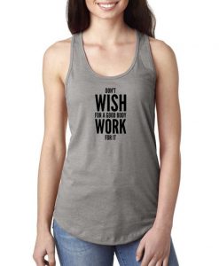 Dont Wish For A Good Body Work For IT Tank Top