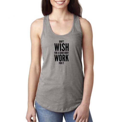 Dont Wish For A Good Body Work For IT Tank Top