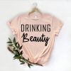 Drinking Beauty Shirt