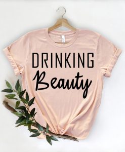 Drinking Beauty Shirt