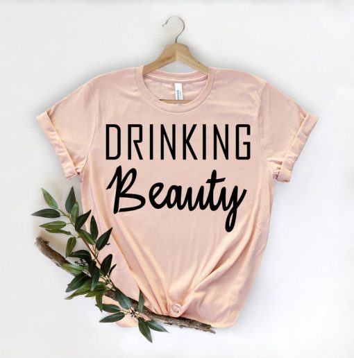 Drinking Beauty Shirt