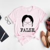 False. Shirt