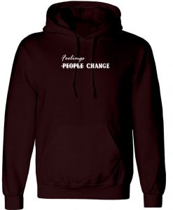 Feelings Change People Change Womens Ladies Hoodie