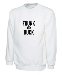 Frunk As Duck Sweatshirt