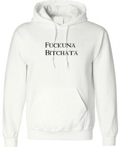 Fuckuna Bitchata Hoodie