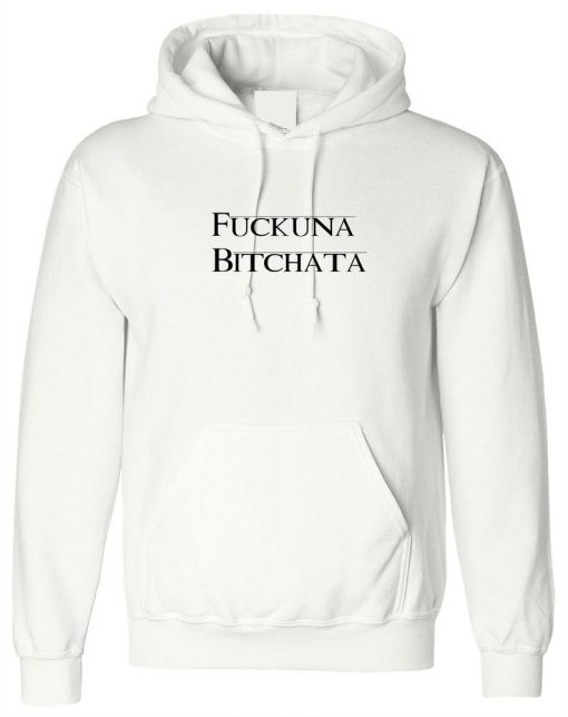 Fuckuna Bitchata Hoodie