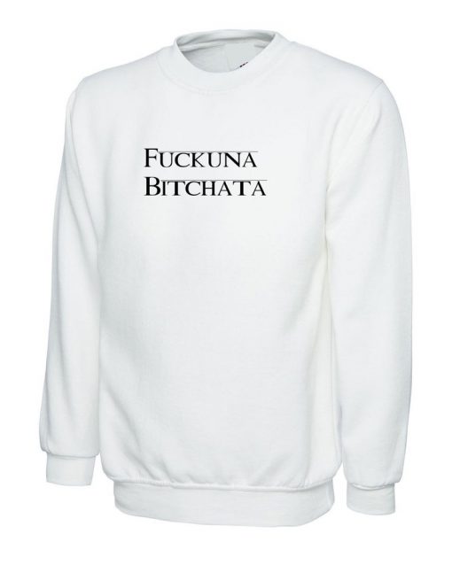 Fuckuna Bitchata Sweatshirt