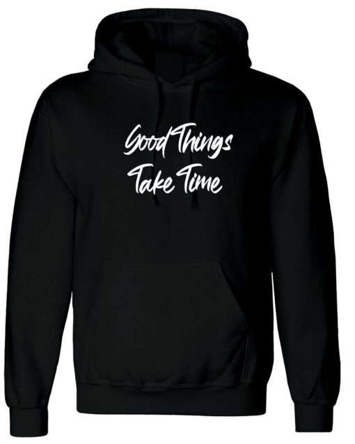 Good Things Take Time Hoodie