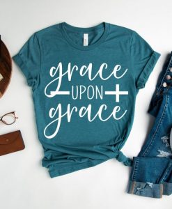 Grace Upon Grace Shirt