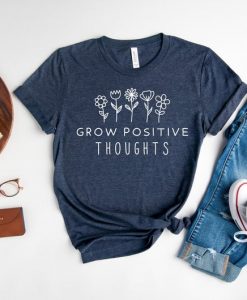 Grow Positive Thoughts T Shirt