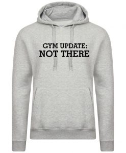 Gym Update Not There Hoodie