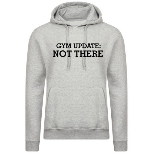 Gym Update Not There Hoodie