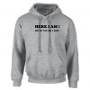 Here I Am What are your other 2 Wishes Funny Hoodie