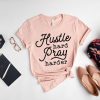 Hustle Hard Pray Harder Shirt