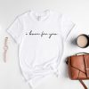 I Burn For You Shirt