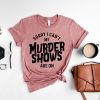 I Can't My Murder Shows Are On Shirt