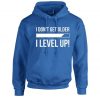 I Don't Get older I Level Up Funny Hoodie