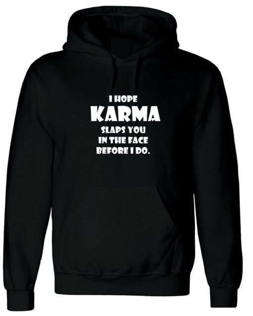 I Hope Karma Slaps You in the face Before I Do Hoodie