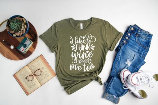 I Like To Think Wine Misses Me Shirt