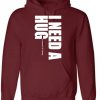 I Need A Hug Funny Hoodie