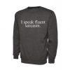 I Speak Fluent Sarcasm Sweatshirt