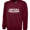 I Used to be people Person But people ruined that for me Funny People Sweatshirt