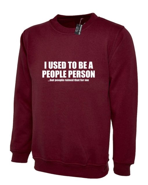 I Used to be people Person But people ruined that for me Funny People Sweatshirt