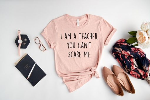 I am a Teacher You Can't Scare Me Shirt