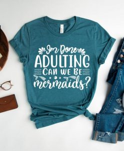 I am done adulting Shirt