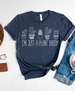 I am just a Plant Daddy Shirt