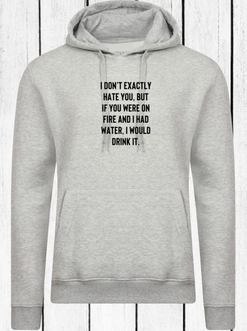 I dont exactly hate you Funny Sarcastic Joke Rude Ladies Womens Unisex Hoodie