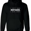 I dont make mistakes i date them funny sarcastic joke Hoodie