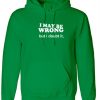 I may be Wrong but i Doubt it Funny Ladies Unisex Womens Hoodie