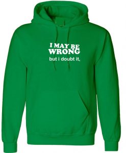 I may be Wrong but i Doubt it Funny Ladies Unisex Womens Hoodie