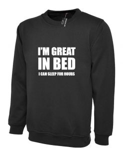 I'M GREAT IN BED Sweatshirt