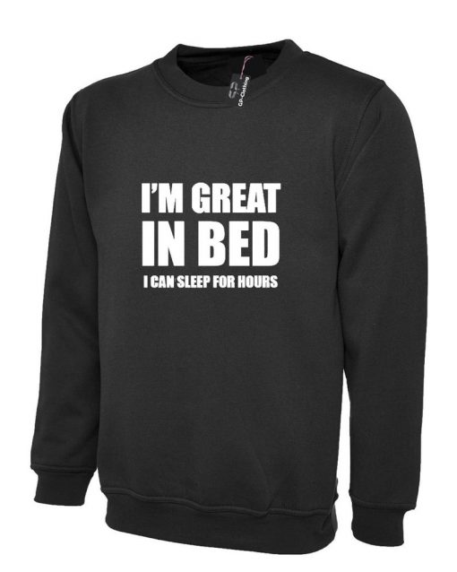 I'M GREAT IN BED Sweatshirt