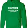 I'M NOT RUDE I just Say whatever everyone else is thinking Hoodie