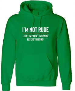 I'M NOT RUDE I just Say whatever everyone else is thinking Hoodie