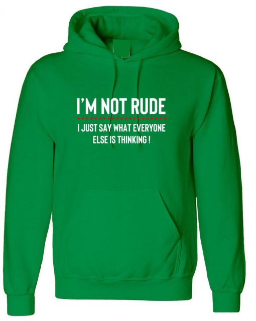 I'M NOT RUDE I just Say whatever everyone else is thinking Hoodie