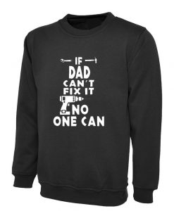 If DAD Can't Fix It no one can Sweatshirt